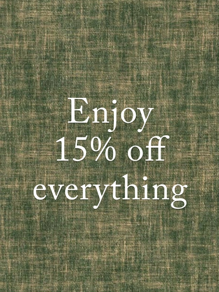 15% off made-to-order furniture and our exclusive fabrics.